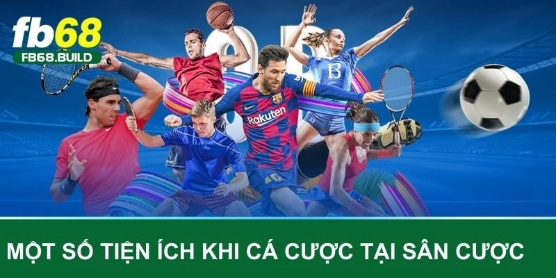 Một số tiện ích khi cá cược tại sân cược