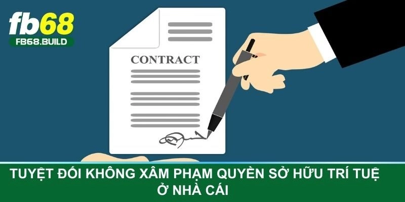 Tuyệt đối không xâm phạm quyền sở hữu trí tuệ ở nhà cái