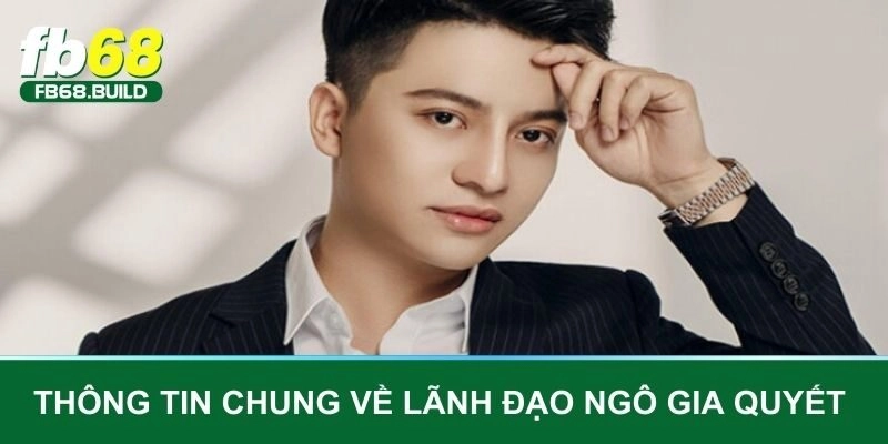 Thông tin chung về lãnh đạo Ngô Gia Quyết 